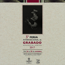 5a Feria internacional de Grabado Aguascalientes 2017